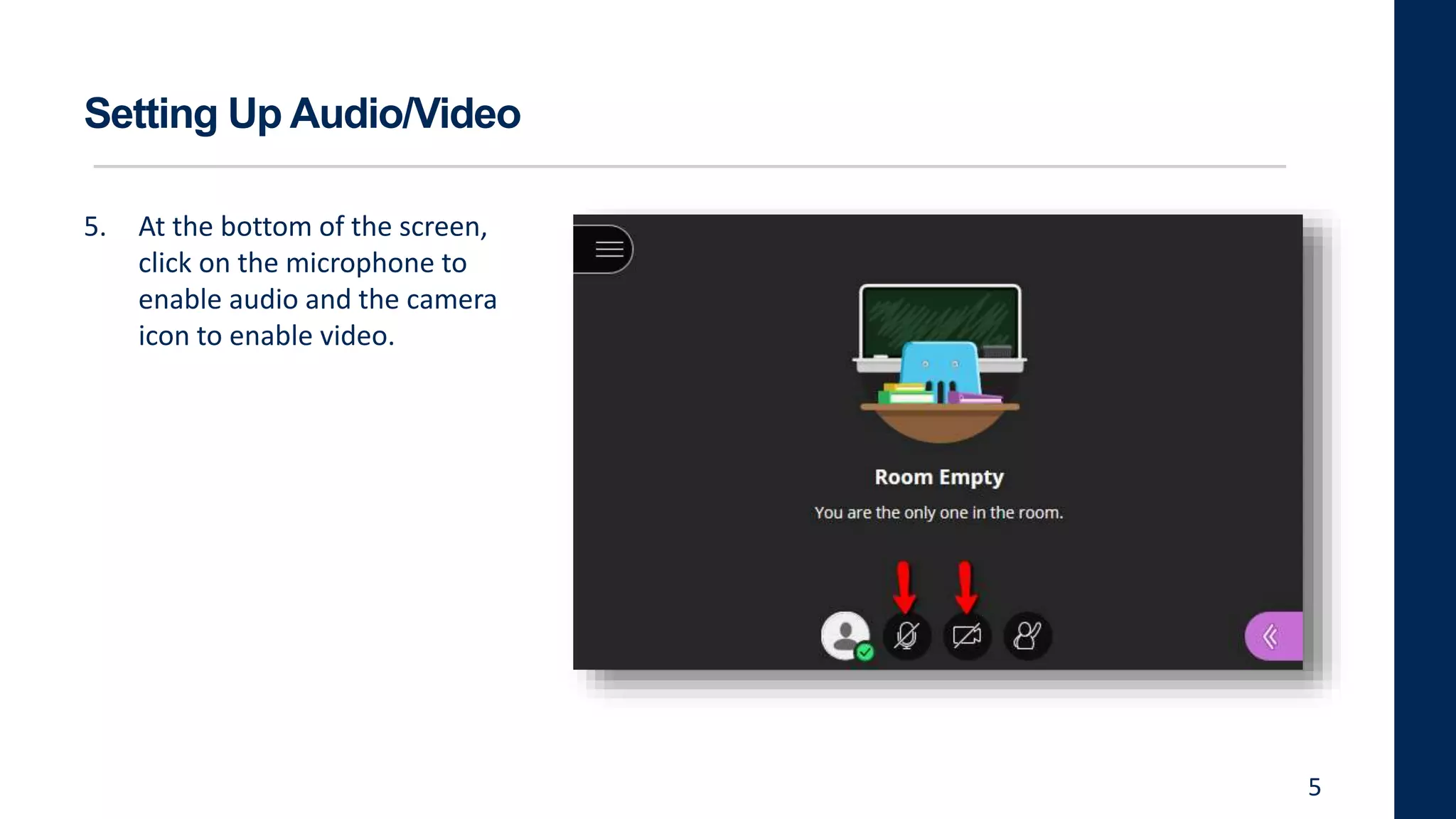 Setting Up Audio/Video
5. At the bottom of the screen,
click on the microphone to
enable audio and the camera
icon to enable video.
5
 