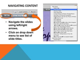 NAVIGATING CONTENT

• Navigate the slides
using left/right
arrows.
• Click on drop down
menu to see list of
slide titles.

 