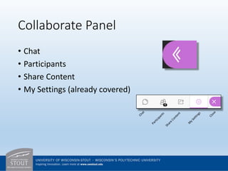 Collaborate Panel
• Chat
• Participants
• Share Content
• My Settings (already covered)
 