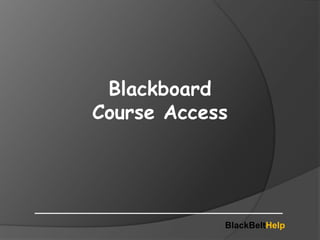 BlackBeltHelp
Blackboard
Course Access
 