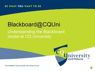 [email_address] Understanding the Blackboard model at CQ University 