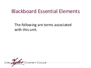 Blackboard Essential Elements
The following are terms associated
with this unit.
 