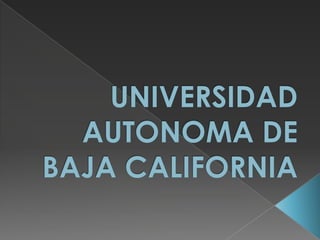UNIVERSIDAD AUTONOMA DE BAJA CALIFORNIA 