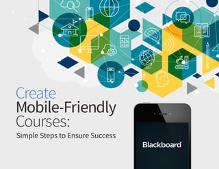 Create Mobile-Friendly Courses: Simple Steps to Ensure Success 1
Create
Mobile-Friendly
Courses:
Simple Steps to Ensure Success
 