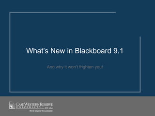 And why it won’t frighten you!
What’s New in Blackboard 9.1
 
