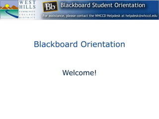 Blackboard Orientation Welcome! 