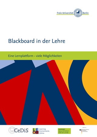 SUPPORT
QUALITÄTSPAKT
FÜR DIE LEHRE
Blackboard in der Lehre
Eine Lernplattform - viele Möglichkeiten
 