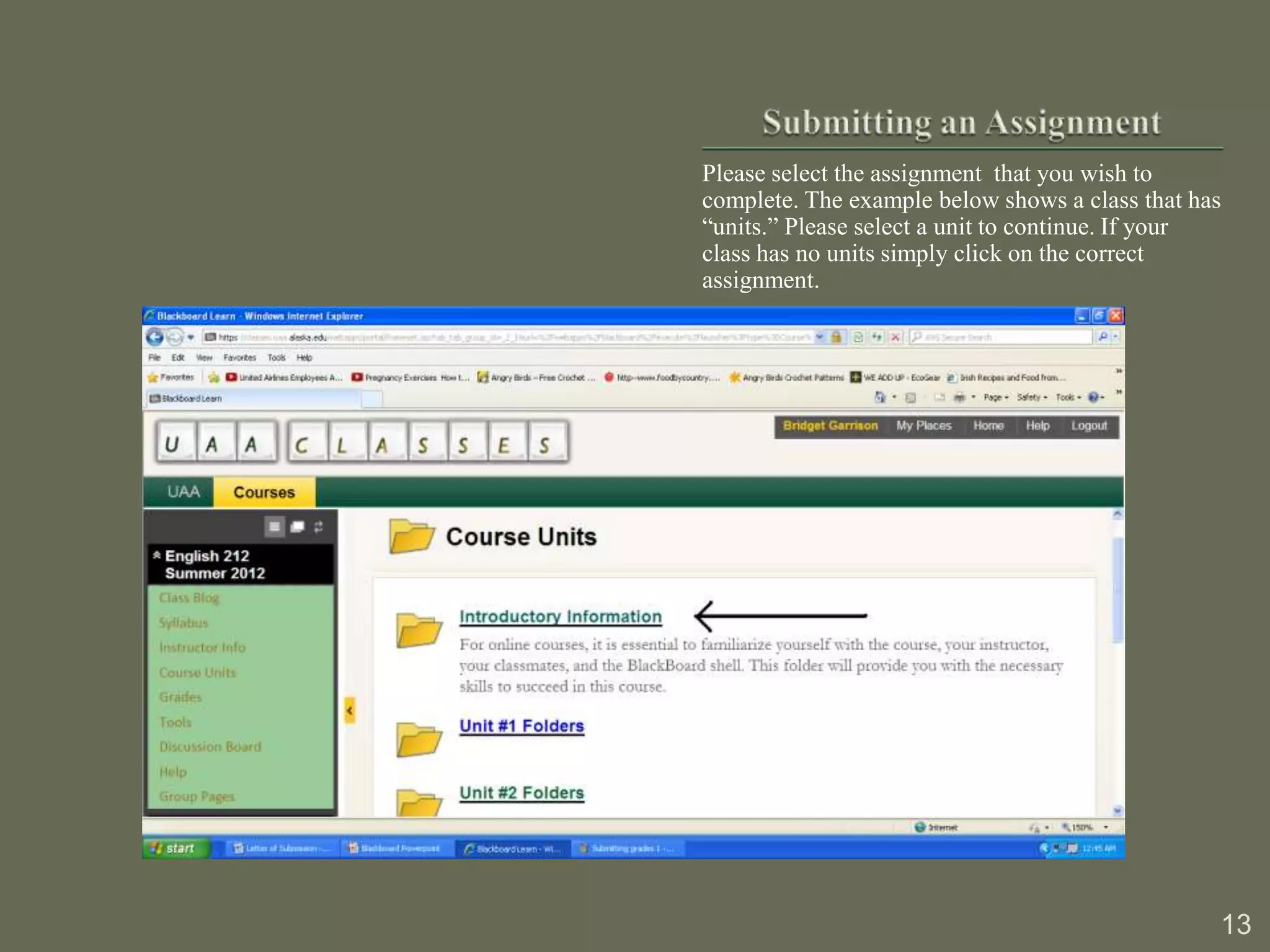 Please select the assignment that you wish to
complete. The example below shows a class that has
“units.” Please select a unit to continue. If your
class has no units simply click on the correct
assignment.




                                                 13
 