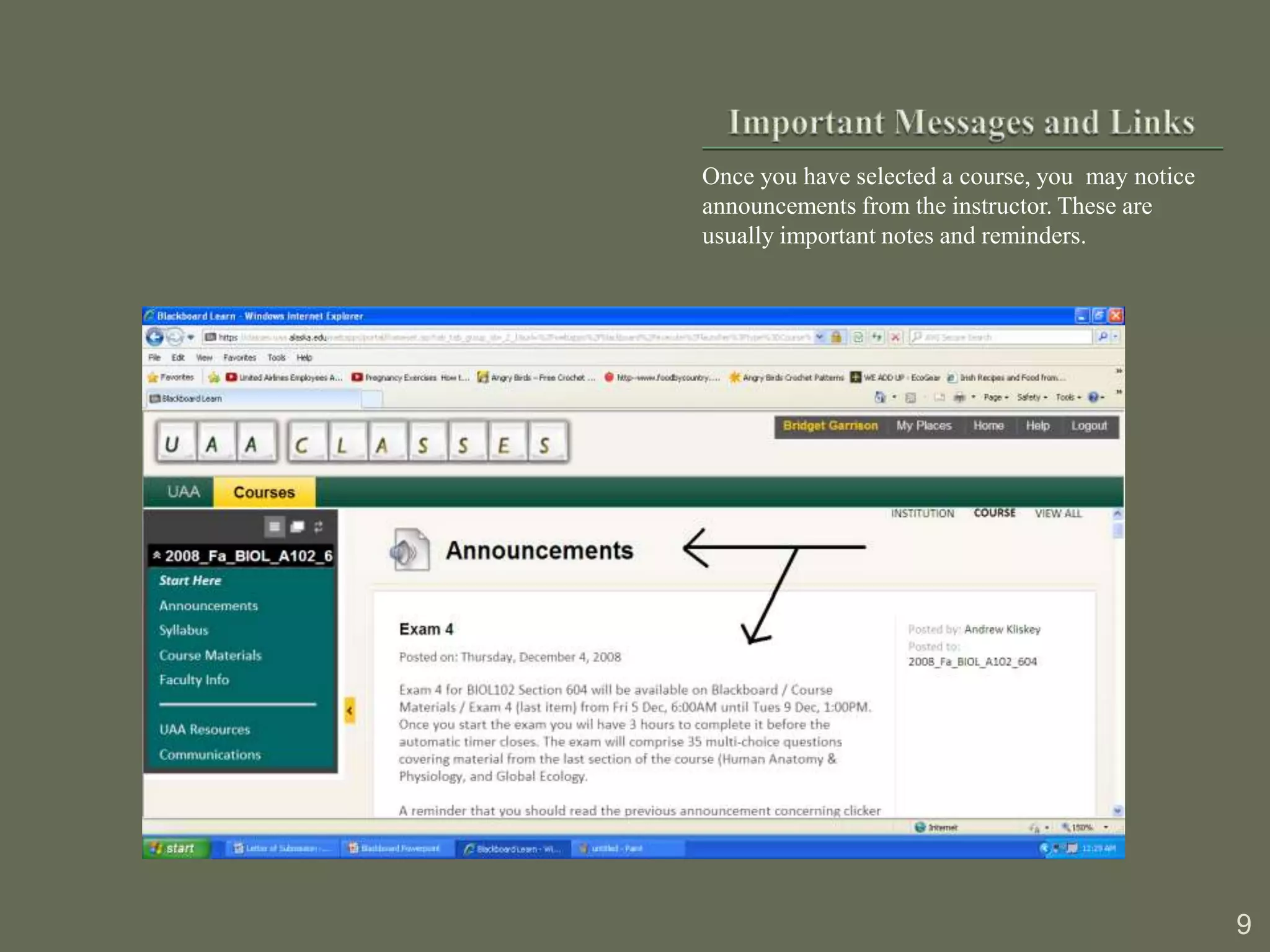 Once you have selected a course, you may notice
announcements from the instructor. These are
usually important notes and reminders.




                                                  9
 