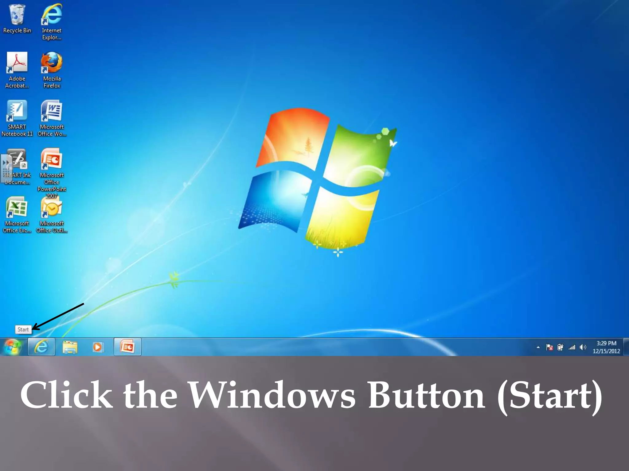 Click the Windows Button (Start)
 