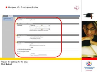 Live your life. Create your destiny.
Provide the settings for the blog
Click Submit