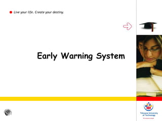 Early Warning System
Live your life. Create your destiny.
 