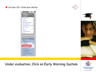 Live your life. Create your destiny.
Under evaluation, Click on Early Warning System
 