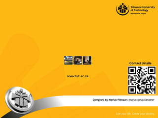 Compiled by Marius Pienaar: Instructional Designer
Contact details
 