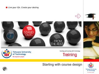 Live your life. Create your destiny.
Starting with course design
 