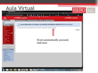 Aula Virtual




               If not automatically accessed,
               click here
 