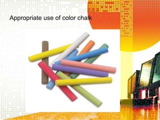 Appropriate use of color chalk
 