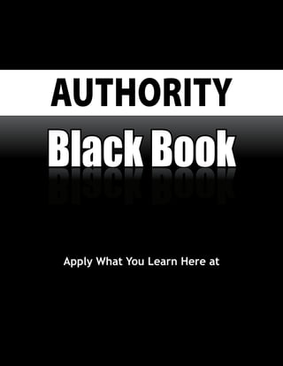 AUTHORITY
Black Book
kooB kcalB

Apply What You Learn Here at
 
