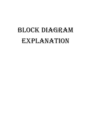 Block diagram
Explanation
 