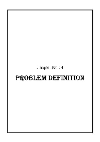 Chapter No : 4
PROBLEM DEFINITION
 