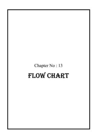 Chapter No : 13
FLOW CHART
 