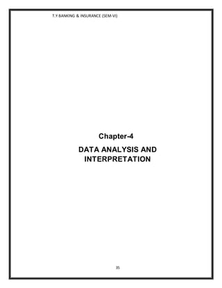 T.Y BANKING & INSURANCE (SEM-VI)
35
Chapter-4
DATA ANALYSIS AND
INTERPRETATION
 
