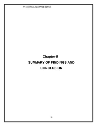 T.Y BANKING & INSURANCE (SEM-VI)
50
Chapter-5
SUMMARY OF FINDINGS AND
CONCLUSION
 