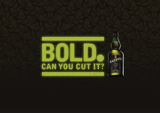 BOLD.CAN YOU CUT IT?
 