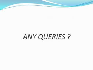 ANY QUERIES ?
 
