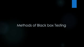 Methods of Black box Testing 
 