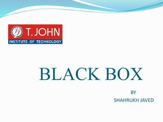BLACK BOX
BY
SHAHRUKH JAVED
 