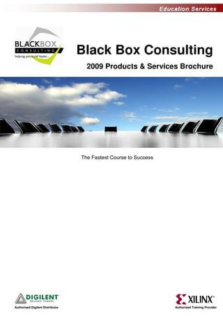 Black Box Consulting
                                   2009 Products & Services Brochure




Authorised Digilent Distributor                           Authorised Training Provider
 