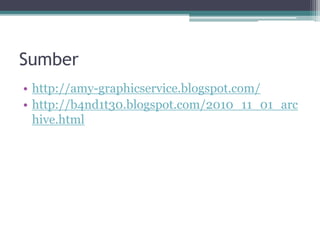 Sumber
• http://amy-graphicservice.blogspot.com/
• http://b4nd1t30.blogspot.com/2010_11_01_arc
hive.html
 