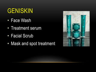 GENISKIN
• Face Wash
• Treatment serum
• Facial Scrub
• Mask and spot treatment
 