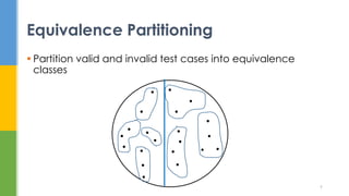  Partition valid and invalid test cases into equivalence
classes
Equivalence Partitioning
9
 