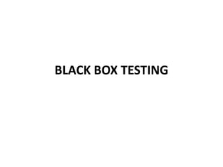 BLACK BOX TESTING  