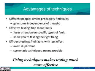 Advantages of techniques
• Different people: similar probability find faults
– gain some independence of thought
• Effecti...