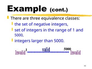 46
Example (cont.)
 There are three equivalence classes:
 the set of negative integers,
 set of integers in the range of 1 and
5000,
 integers larger than 5000.
1 5000
 