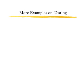 More Examples on Testing
 
