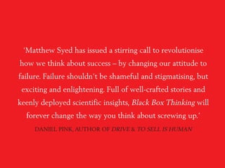 ‘Matthew Syed has issued a stirring call to revolutionise
how we think about success – by changing our attitude to
failure...