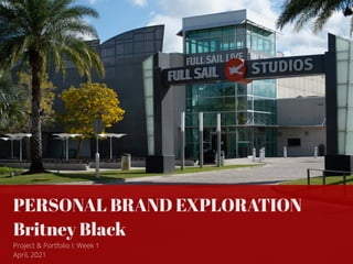 PERSONAL BRAND EXPLORATION


Britney Black


Project & Portfolio I: Week 1


April, 2021
 