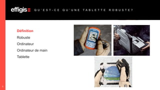 Q U ’ E S T - C E

Définition
Robuste
Ordinateur
Ordinateur de main
Tablette

5

Q U ’ U N E

T A B L E T T E

R O B U S T E ?

 