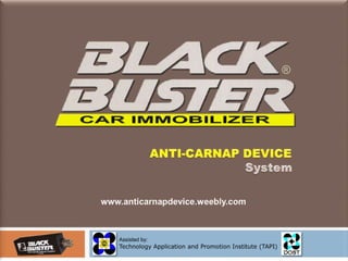 ® ANTI-CARNAP DEVICE System www.anticarnapdevice.weebly.com Assisted by: Technology Application and Promotion Institute (TAPI) 