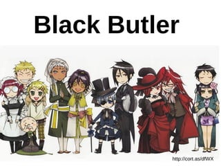 http://cort.as/dfWX
Black Butler
 