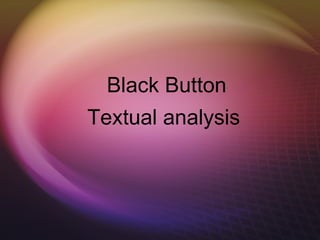 Black Button Textual analysis   