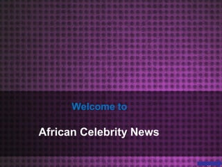 Welcome to
African Celebrity News
 