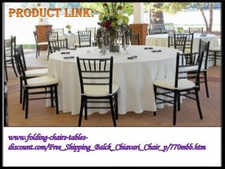 www.folding-chairs-tables-
discount.com/Free_Shipping_Balck_Chiavari_Chair_p/770mbb.htm
 