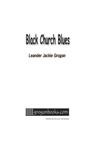 Publishing Services Worldwide
Leander Jackie GroganLeander Jackie Grogan
Black Church Blues
 