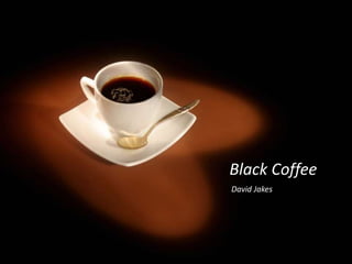 Black Coffee  David Jakes 