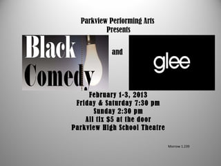 Parkview Performing Arts
          Presents


            and




     February 1-3, 2013
 Friday & Saturday 7:30 pm
       Sunday 2:30 pm
    All tix $5 at the door
Parkview High School Theatre

                               Morrow 1.239
 